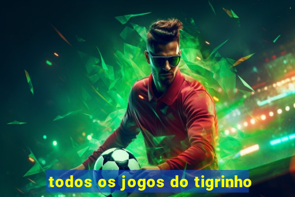 todos os jogos do tigrinho