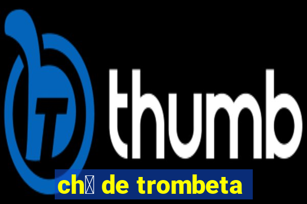 ch谩 de trombeta