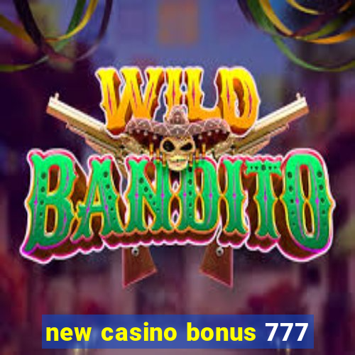 new casino bonus 777