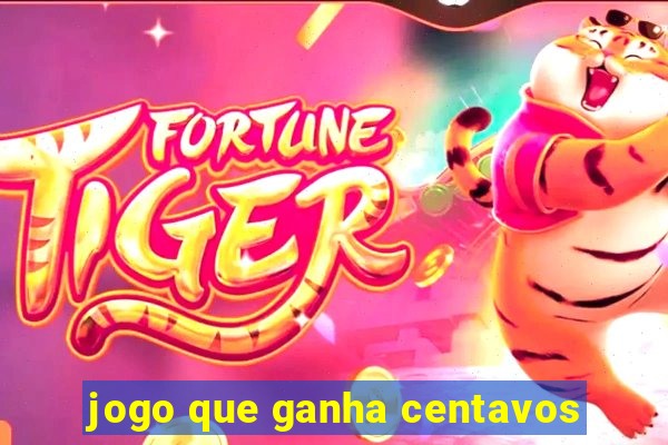 jogo que ganha centavos