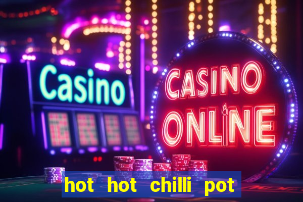 hot hot chilli pot slot free play