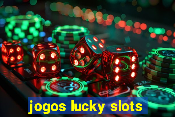 jogos lucky slots