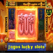 jogos lucky slots