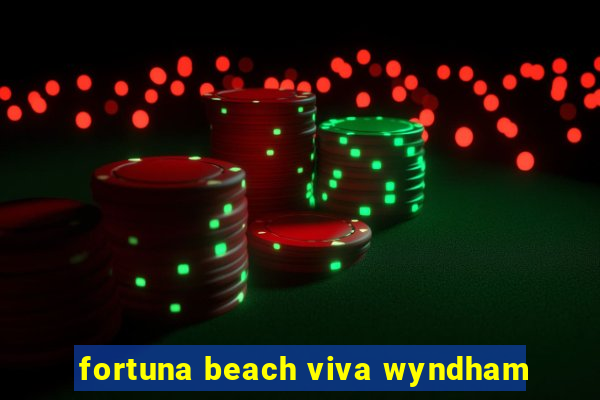 fortuna beach viva wyndham