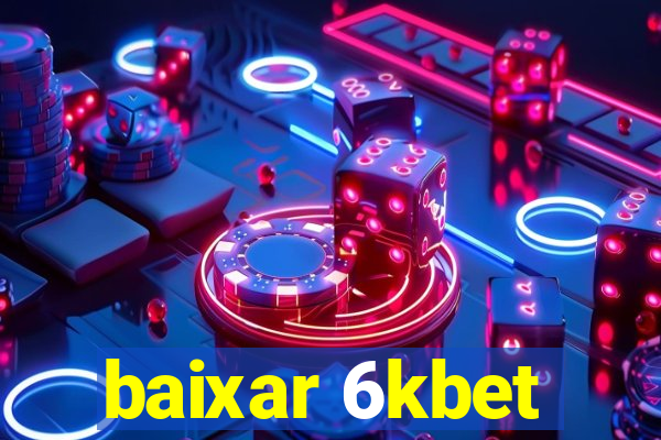 baixar 6kbet