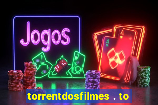 torrentdosfilmes . to