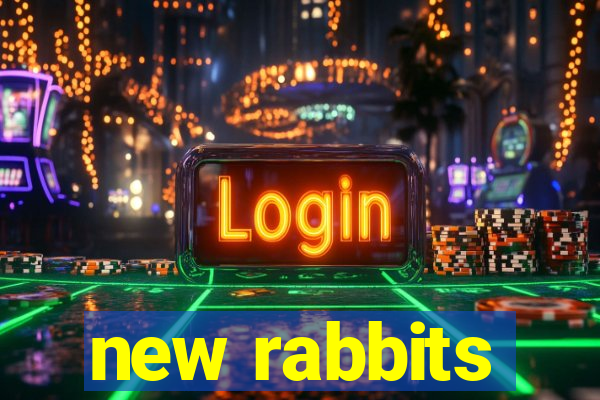 new rabbits