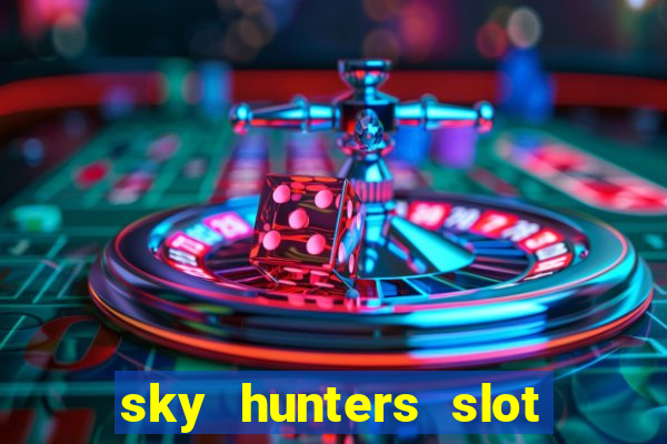 sky hunters slot free play