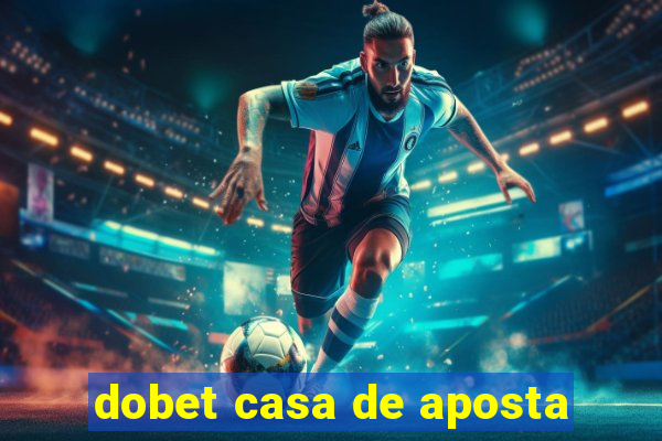 dobet casa de aposta