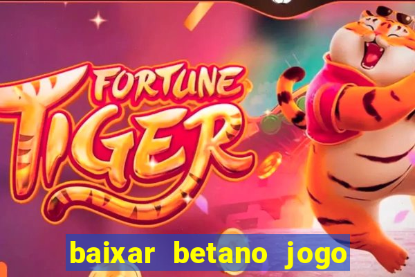 baixar betano jogo de aposta