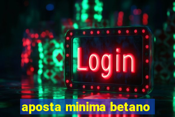 aposta minima betano