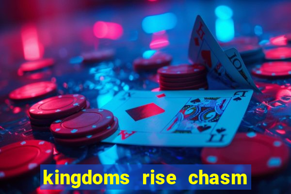 kingdoms rise chasm of fear slot