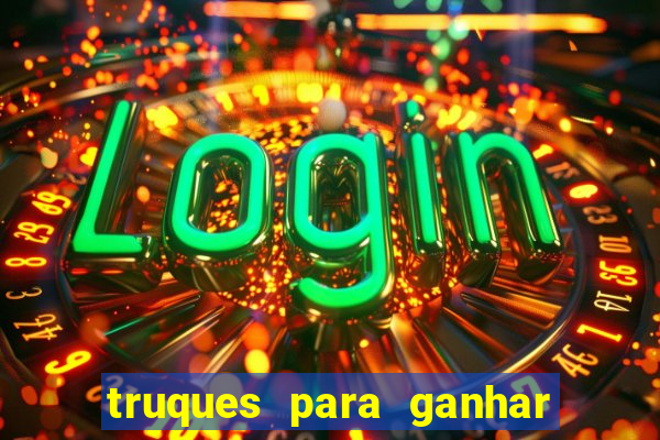 truques para ganhar dinheiro no casino online