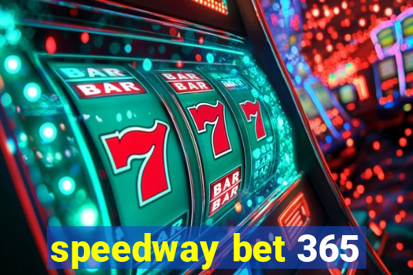 speedway bet 365