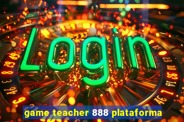 game teacher 888 plataforma