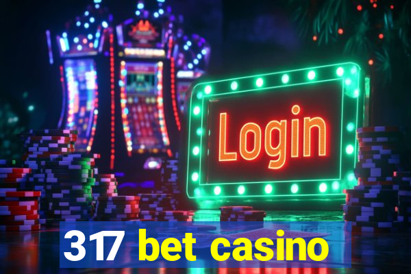 317 bet casino