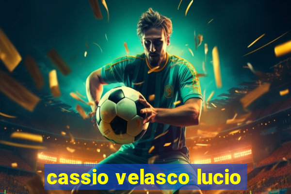 cassio velasco lucio