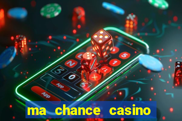 ma chance casino 10 €