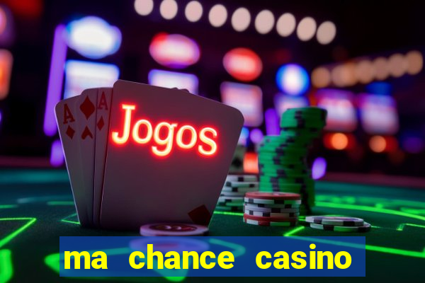 ma chance casino 10 €