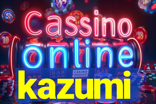 kazumi