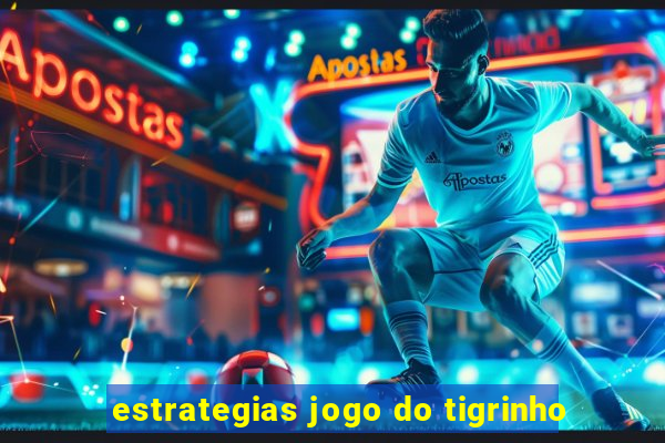 estrategias jogo do tigrinho