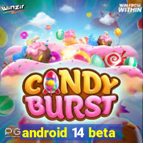 android 14 beta