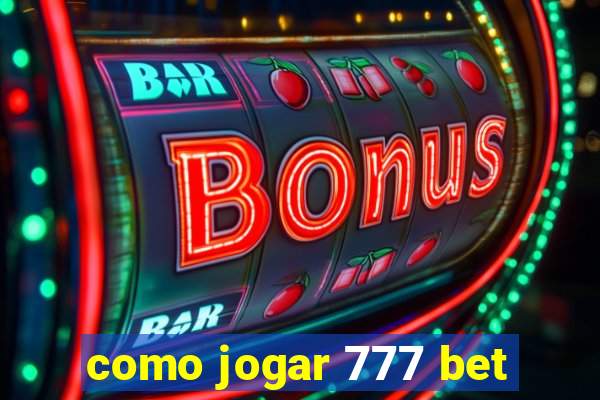 como jogar 777 bet