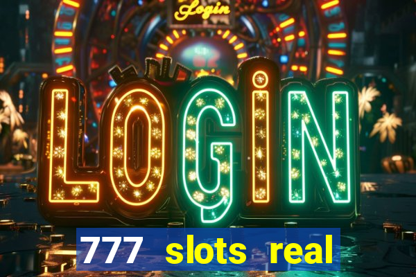 777 slots real casino online