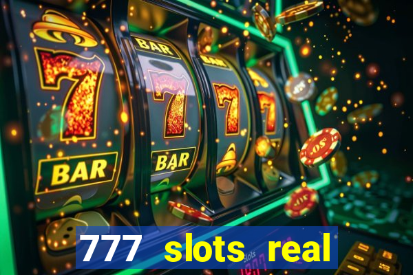 777 slots real casino online