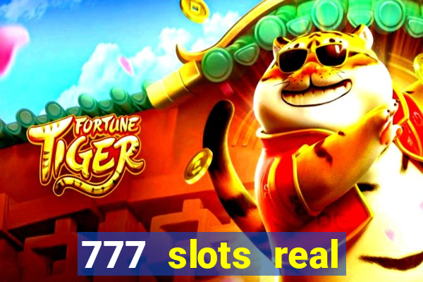 777 slots real casino online