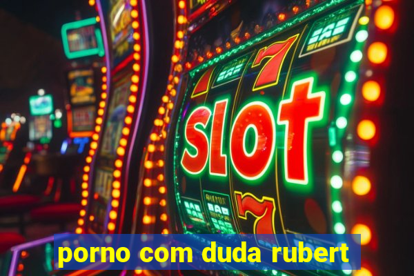 porno com duda rubert