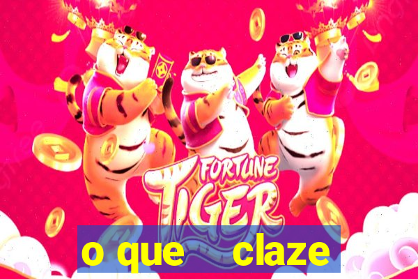 o que    claze