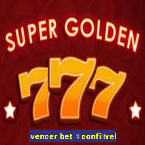 vencer bet 茅 confi谩vel