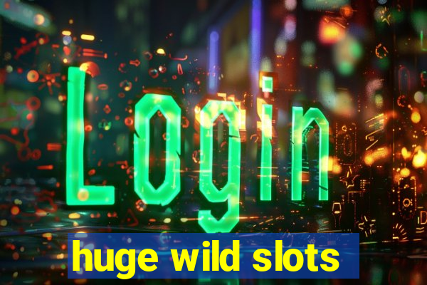 huge wild slots