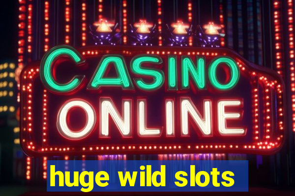 huge wild slots