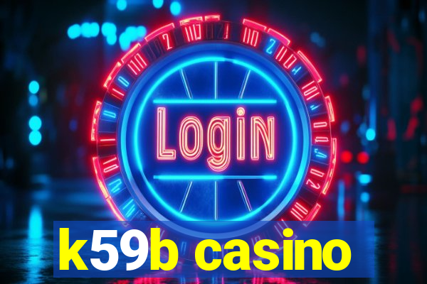 k59b casino