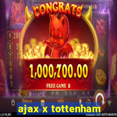 ajax x tottenham