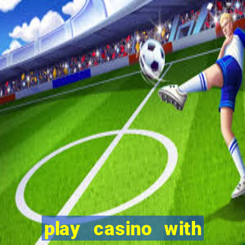 play casino with real money no deposit