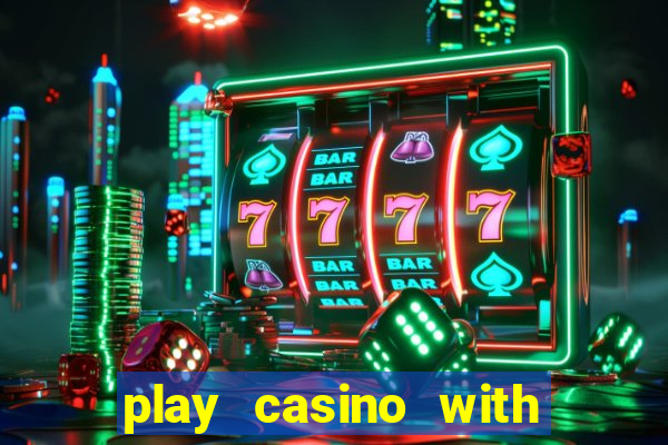 play casino with real money no deposit