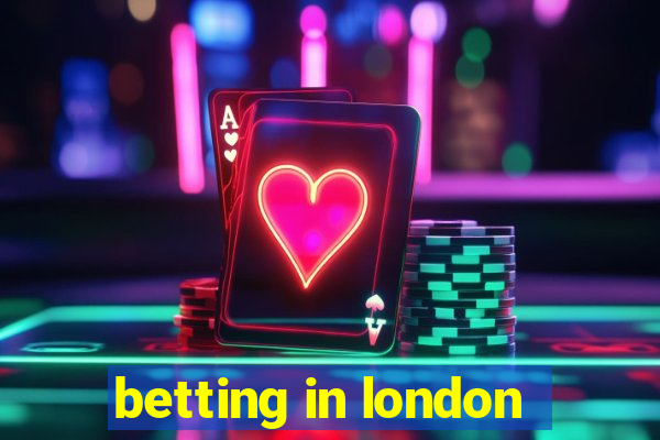 betting in london