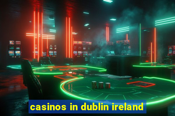 casinos in dublin ireland