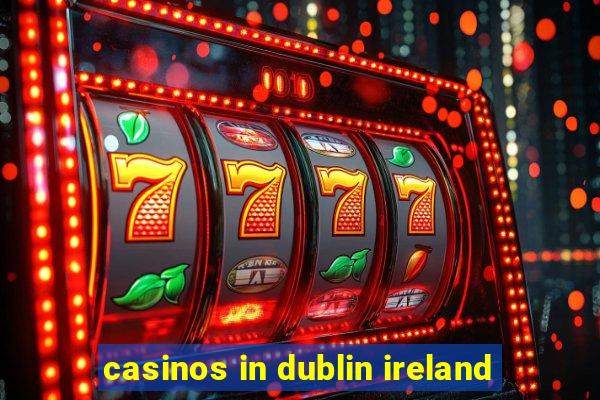 casinos in dublin ireland