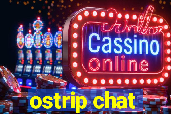 ostrip chat