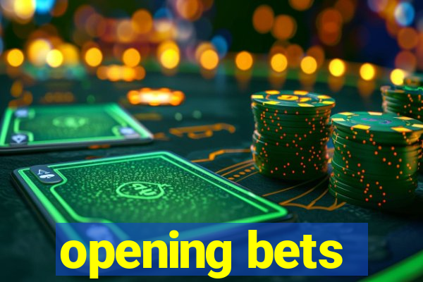 opening bets