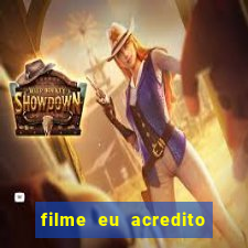 filme eu acredito é real