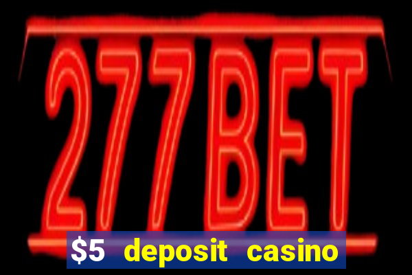 $5 deposit casino mega moolah