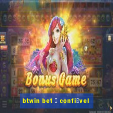 btwin bet 茅 confi谩vel