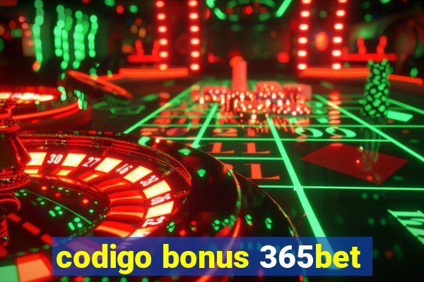 codigo bonus 365bet