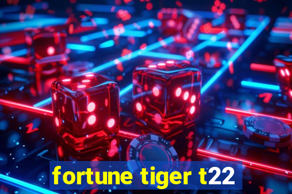 fortune tiger t22