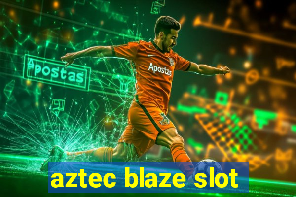 aztec blaze slot